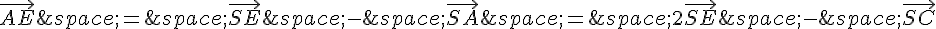 \vec{AE}\,=\,\vec{SE}\,-\,\vec{SA}\,=\,2\vec{SE}\,-\,\vec{SC}