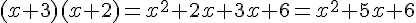 (x+3)(x+2)=x^2+2x+3x+6=x^2+5x+6