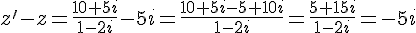 z' - z = \frac{10+5i}{1-2i} - 5i = \frac{10+5i-5+10i}{1-2i} = \frac{5+15i}{1-2i} = -5i