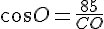 cos\widehat{O}=\frac{85}{CO}