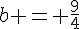 b = \frac{9}{4}