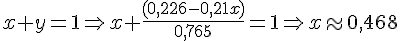 x+y = 1 \Rightarrow x + \frac{(0,226 - 0,21x) }{0,765}= 1 \Rightarrow x \approx 0,468