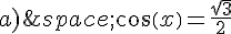 a)\,cos(x)=\frac{\sqrt{3}}{2}