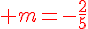 {\color{DarkRed} m=-\frac{2}{5}}
