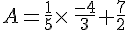 A=\frac{1}{5}\times  \,\frac{-4}{3}+\frac{7}{2}
