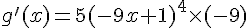 g\,#039;(x) = 5(-9x+1)^4 \times   (-9)