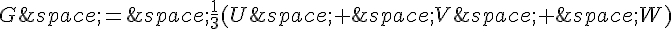 G\,=\,\frac{1}{3}(U\,+\,V\,+\,W)