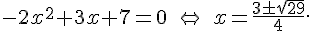 -2x^2+3x+7 = 0 \quad \Leftrightarrow \quad x = \frac{3\pm\sqrt{29}}{4}.