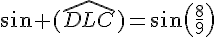 sin (\widehat{DLC})=sin(\frac{8}{9})