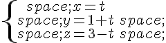 \{\begin{matrix}\,x=t\\,y=1+t\,\\,z=3-t\,\end{matrix}.