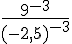\frac{9^{-3}}{(-2,5)^{-3}}