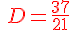 {\color{DarkRed}\,D=\frac{37}{21}}