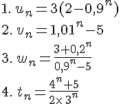 1.\,u_n=3(2-0,9^n)\\2.\,v_n=1,01^n-5\\3.\,w_n=\frac{3+0,2^n}{0,9^n-5}\\4.\,t_n=\frac{4^n+5}{2\times  \,3^n}