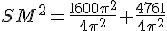 SM^2=\frac{1600\pi^2}{4\pi^2}+\frac{4761}{4\pi^2}
