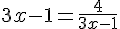 3x-1=\frac{4}{3x-1}