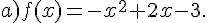 a)f(x)=-x^2+2x-3.