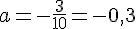 a=-\frac{3}{10}=-0,3