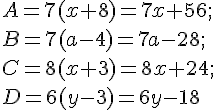 A = 7 (x + 8)=7x+56 ; \ B = 7 (a-4)=7a-28 ; \ C = 8 (x + 3)=8x+24 ; \ D = 6 (y - 3)=6y-18