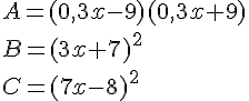 A=(0,3x-9)(0,3x+9)\B=(3x+7)^2\C=(7x-8)^2
