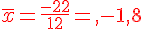\overline{x}=\frac{-22}{12}={\color{DarkRed},-1,8}