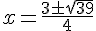 x=\frac{3\pm\sqrt{39}}{4}