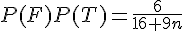 P(F)P(T) = \frac{6}{16+9n}
