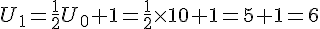U_{1}=\frac{1}{2}U_0+1=\frac{1}{2} \times   10+1=5+1=6