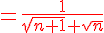 {\color{DarkRed} \= \frac{1 }{\sqrt{n+1}+\sqrt{n}}}