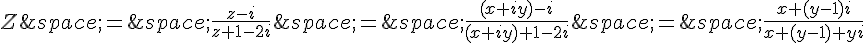 Z\,=\,\frac{z-i}{z+1-2i}\,=\,\frac{(x+iy)-i}{(x+iy)+1-2i}\,=\,\frac{x+(y-1)i}{x+(y-1)+yi}