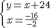\{ y=x+24\\x=\frac{-16}{-2} .