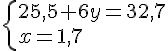\{ 25,5+6y=32,7 \\x=1,7 .