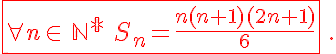 \fbox{ \forall n \in\,\mathbb{N^*}\,\,S_n=\frac{n(n+1)(2n+1)}{6} }\,.