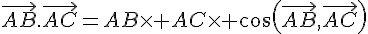 \vec{AB}.\vec{AC}=AB\times AC\times cos(\vec{AB},\vec{AC})