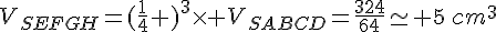 V_{SEFGH}= (\frac{1}{4}  )^3\times   V_{SABCD}=\frac{324}{64}\simeq 5\,cm^3