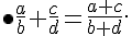 \bullet \frac{a}{b}+\frac{c}{d}=\frac{a+c}{b+d} .