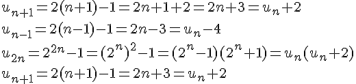 u_{n+1}=2(n+1)-1=2n+1+2=2n+3=u_n+2 \ u_{n-1}=2(n-1)-1=2n-3=u_n-4 \u_{2n}=2^{2n}-1=(2^n)^2-1=(2^n-1)(2^n+1)=u_n(u_n+2) \ u_{n+1}=2(n+1)-1=2n+3=u_n+2