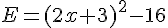 E=(2x+3)^2-16
