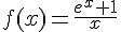 f(x)=\frac{e^x+1}{x}