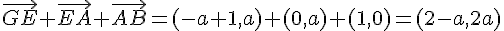 \vec{GE}+\vec{EA}+\vec{AB} = (-a+1,a)+(0,a)+(1,0) = (2-a,2a)