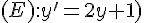 (E):y'=2y+1)