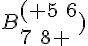 B ( 5\,\,6\\7\,\,8  )
