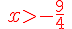 {\color{DarkRed}\,xgt;-\frac{9}{4}\,}