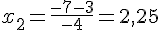 x_2=\frac{-7-3}{-4}=2,25