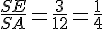 \frac{SE}{SA}=\frac{3}{12}=\frac{1}{4}
