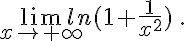 \lim_{x\to +\infty} ln(1+\frac{1}{x^2}) \,.