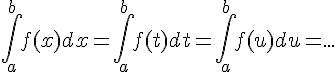 \int_{a}^{b}f(x)dx=\int_{a}^{b}f(t)dt=\int_{a}^{b}f(u)du=...
