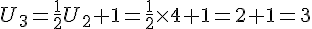 U_{3}=\frac{1}{2}U_2+1=\frac{1}{2} \times   4+1=2+1=3