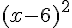 (x-6)^2