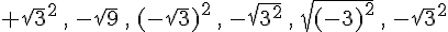 {\sqrt{3}}^2\,,\,-\sqrt{9}\,,\,(-\sqrt{3})^2\,,\,-\sqrt{3^2}\,,\,\sqrt{(-3)^2}\,,\,-{\sqrt{3}}^2