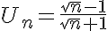  U_n=\frac{\sqrt{n}-1}{\sqrt{n}+1}